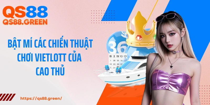 Bật mí các chiến thuật chơi Vietlott của cao thủ