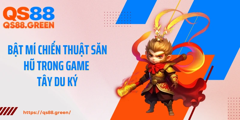 Bật mí chiến thuật săn hũ trong game Tây Du Ký