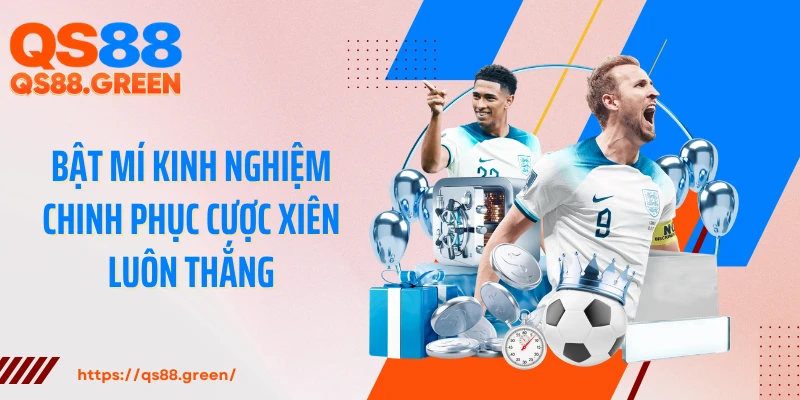 Bật mí kinh nghiệm chinh phục cược xiên luôn thắng