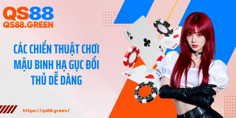 Các chiến thuật chơi mậu binh hạ gục đối thủ dễ dàng
