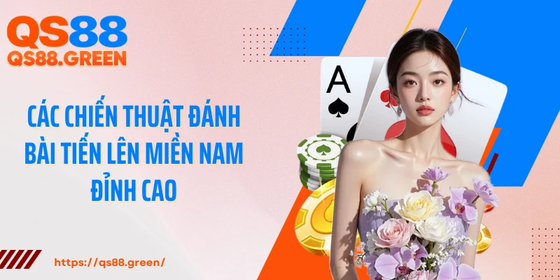 Các chiến thuật đánh bài tiến lên miền Nam đỉnh cao