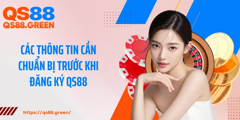 Các thông tin cần chuẩn bị trước khi đăng ký QS88