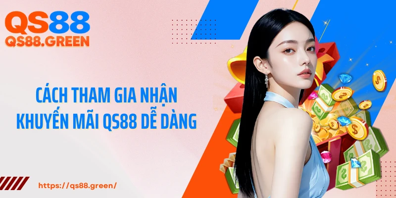 Cách tham gia nhận khuyến mãi QS88 dễ dàng