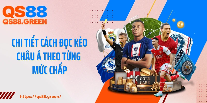 Chi tiết cách đọc kèo châu Á theo từng mức chấp