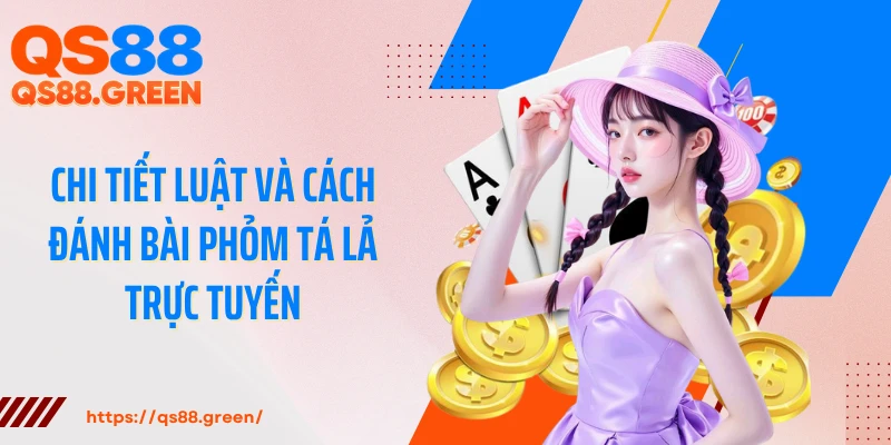 Chi tiết luật và cách đánh bài phỏm tá lả trực tuyến