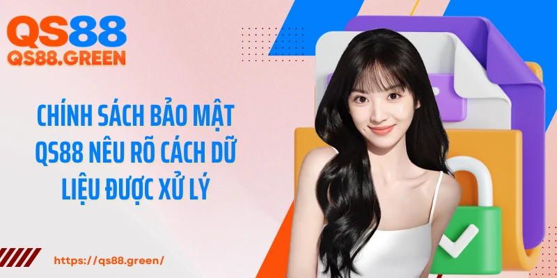Chính sách bảo mật QS88 nêu rõ cách dữ liệu được xử lý