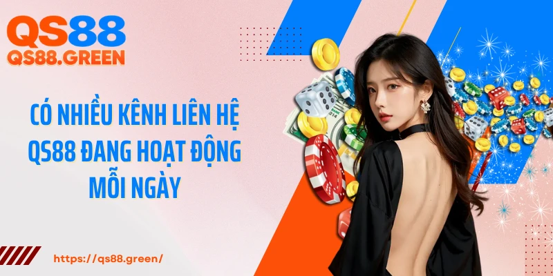 Có nhiều kênh liên hệ QS88 đang hoạt động mỗi ngày