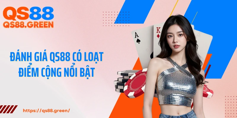 Đánh giá QS88 có loạt điểm cộng nổi bật