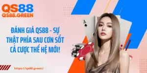 Đánh Giá QS88 - Sự Thật Phía Sau Cơn Sốt Cá Cược Thế Hệ Mới!