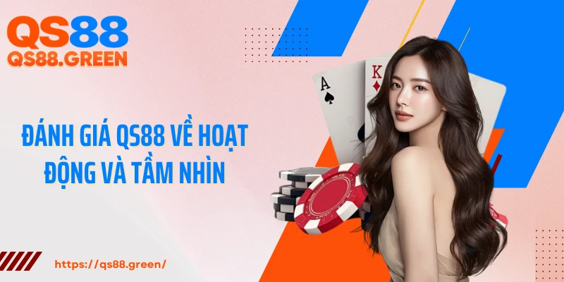 Đánh giá QS88 về hoạt động và tầm nhìn