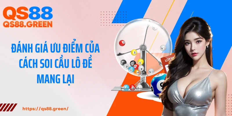 Đánh giá ưu điểm của cách soi cầu lô đề mang lại