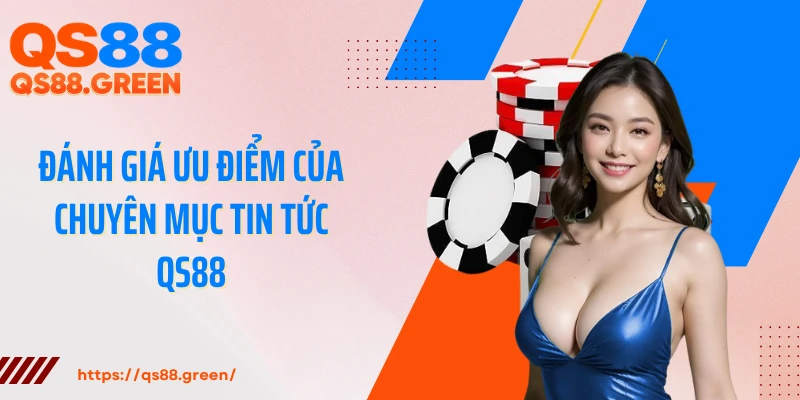 Đánh giá ưu điểm của chuyên mục tin tức QS88