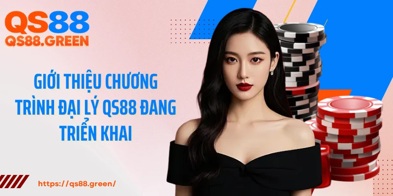 Giới thiệu chương trình đại lý QS88 đang triển khai