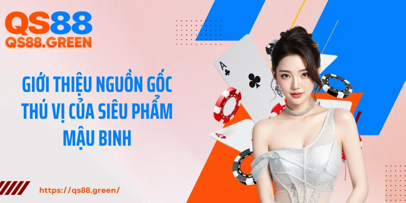 Giới thiệu nguồn gốc thú vị của siêu phẩm mậu binh