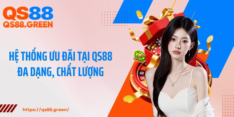 Hệ thống ưu đãi tại QS88 đa dạng, chất lượng