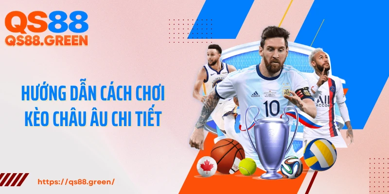 Hướng dẫn cách chơi kèo châu Âu chi tiết