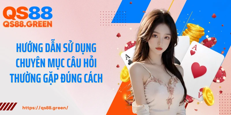 Hướng dẫn sử dụng chuyên mục câu hỏi thường gặp đúng cách