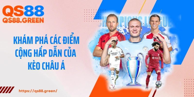 Khám phá các điểm cộng hấp dẫn của kèo châu Á