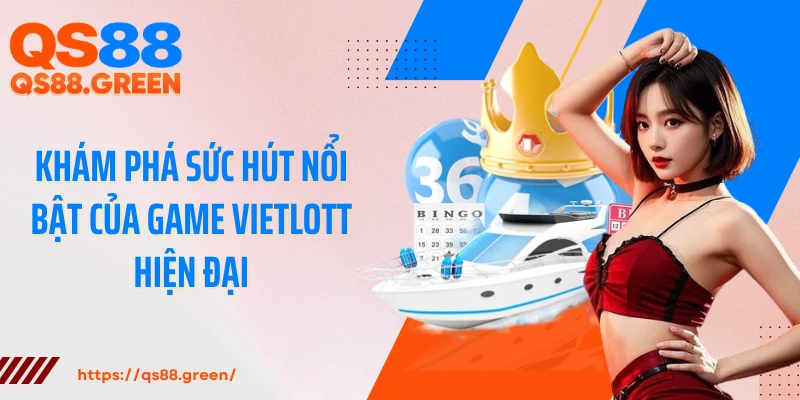 Khám phá sức hút nổi bật của game Vietlott hiện đại