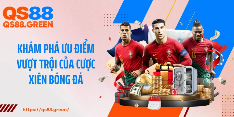 Khám phá ưu điểm vượt trội của cược xiên bóng đá