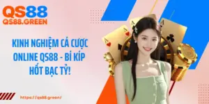 Kinh Nghiệm Cá Cược Online QS88 - Bí Kíp Hốt Bạc Tỷ!