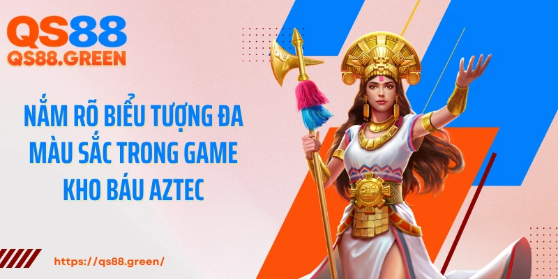 Nắm rõ biểu tượng đa màu sắc trong game kho báu Aztec
