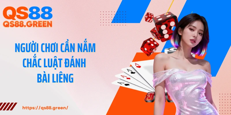 Người chơi cần nắm chắc luật đánh bài Liêng
