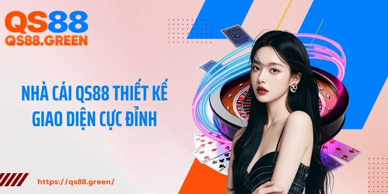 Nhà cái QS88 thiết kế giao diện cực đỉnh