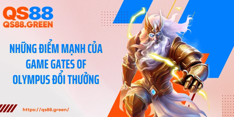 Những điểm mạnh của game Gates of Olympus đổi thưởng
