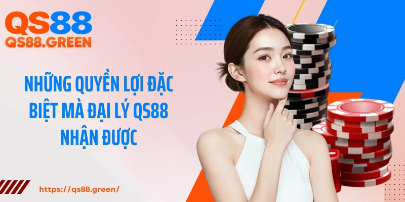 Những quyền lợi đặc biệt mà đại lý QS88 nhận được