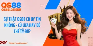 Sự Thật QS88 có uy tín không - Cú Lừa Hay Đế Chế Tỷ Đô?