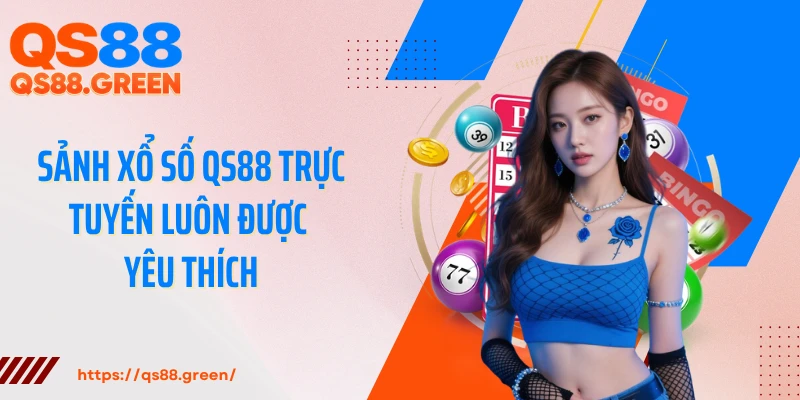 Sảnh xổ số QS88 trực tuyến luôn được yêu thích