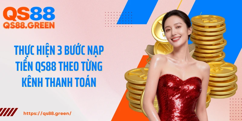 Thực hiện 3 bước nạp tiền QS88 theo từng kênh thanh toán