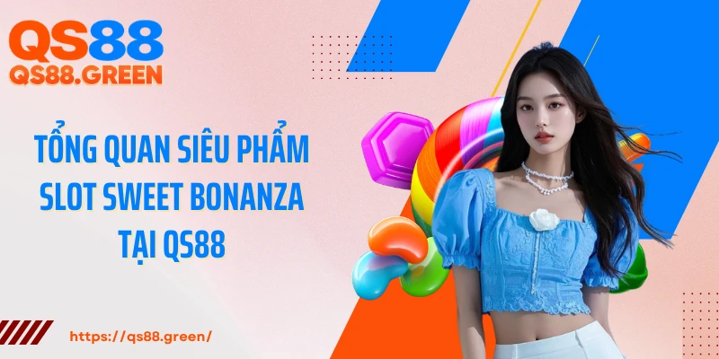 Tổng quan siêu phẩm slot Sweet Bonanza tại QS88