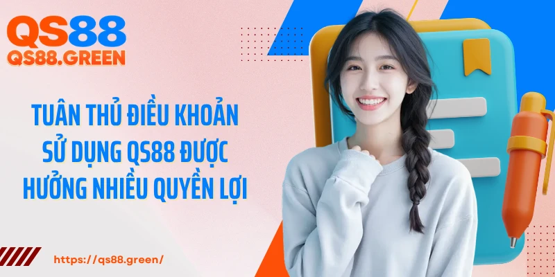 Tuân thủ điều khoản sử dụng QS88 được hưởng nhiều quyền lợi