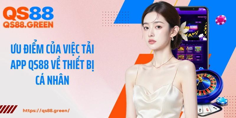 Ưu điểm của việc tải app QS88 về thiết bị cá nhân